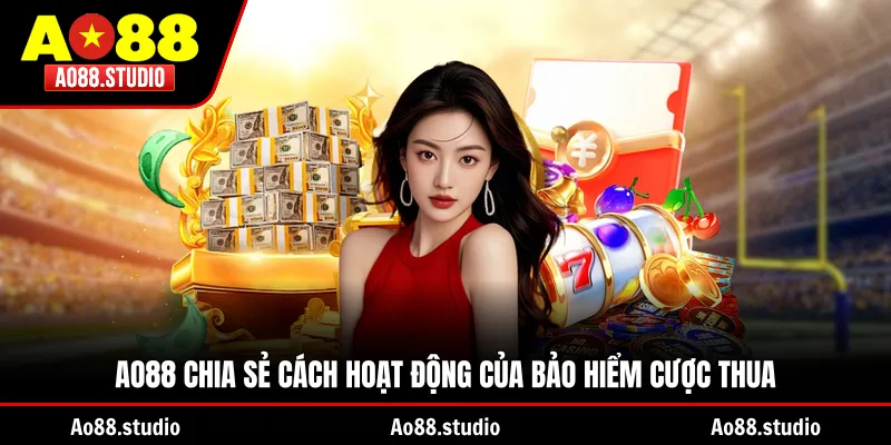 AO88 chia sẻ cách hoạt động của bảo hiểm cược thua