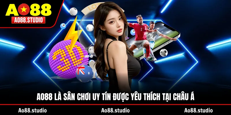 AO88 là sân chơi uy tín được yêu thích tại Châu Á