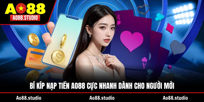 Bí kíp nạp tiền AO88 cực nhanh dành cho người mới