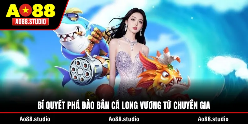 Bí quyết phá đảo bắn cá Long Vương từ chuyên gia