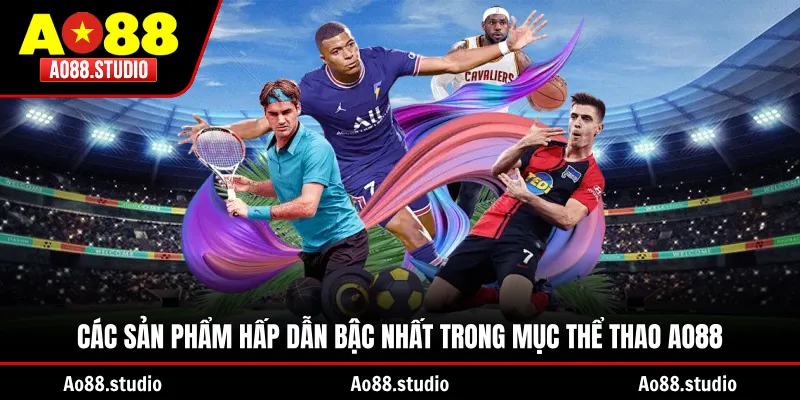 Các sản phẩm hấp dẫn bậc nhất trong mục thể thao AO88