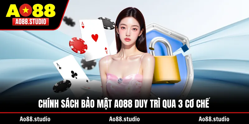 Chính sách bảo mật AO88 duy trì qua 3 cơ chế