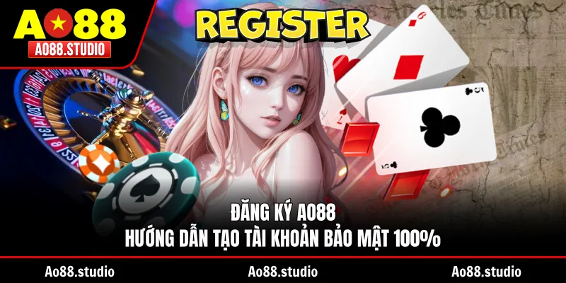 Đăng Ký AO88 - Hướng Dẫn Tạo Tài Khoản Bảo Mật 100%