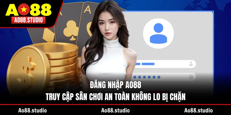 Đăng Nhập AO88 - Truy Cập Sân Chơi An Toàn Không Lo Bị Chặn