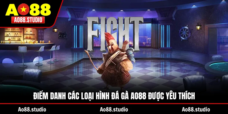 Điểm danh các loại hình đá gà AO88 được yêu thích