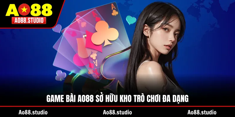 Game bài AO88 sở hữu kho trò chơi đa dạng