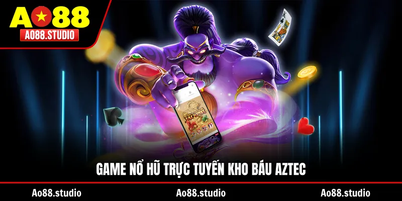 Game nổ hũ trực tuyến Kho Báu Aztec