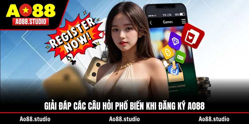 Giải đáp các câu hỏi phổ biến khi đăng ký AO88