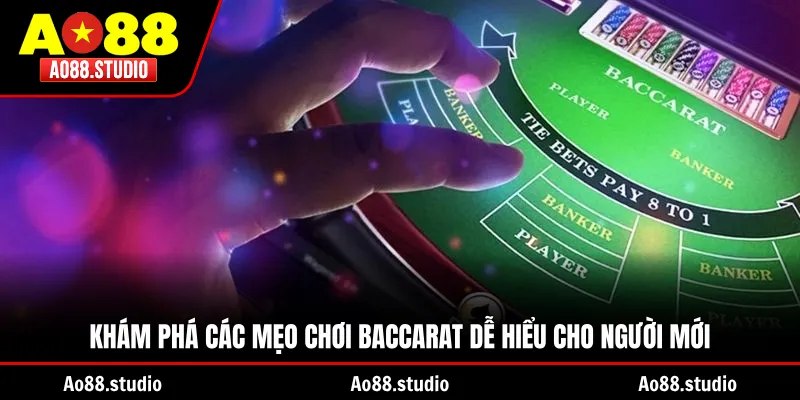 Khám Phá Các Mẹo Chơi Baccarat Dễ Hiểu Cho Người Mới