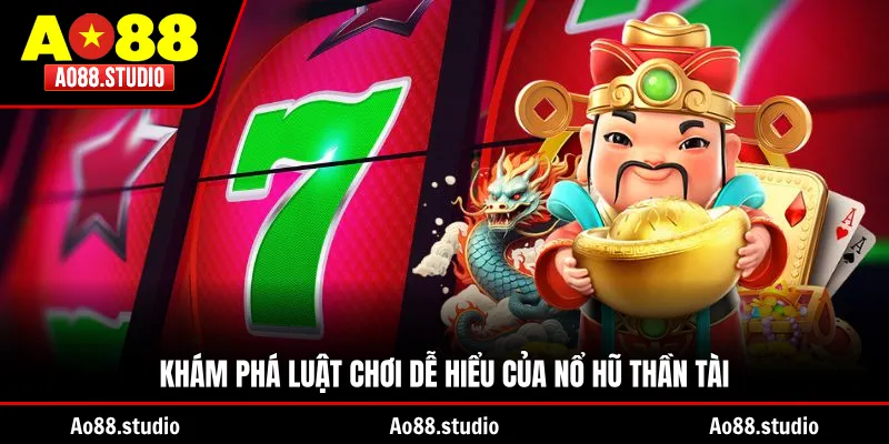 Khám phá luật chơi dễ hiểu của nổ hũ Thần Tài