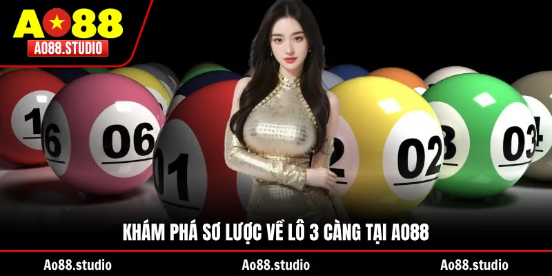 Khám phá sơ lược về lô 3 càng tại AO88