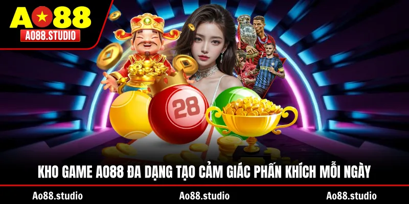 Kho game AO88 đa dạng tạo cảm giác phấn khích mỗi ngày