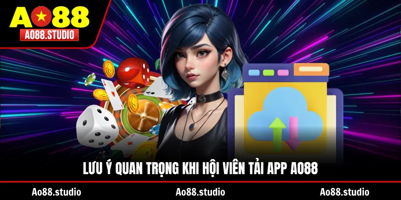 Lưu ý quan trọng khi hội viên tải app AO88