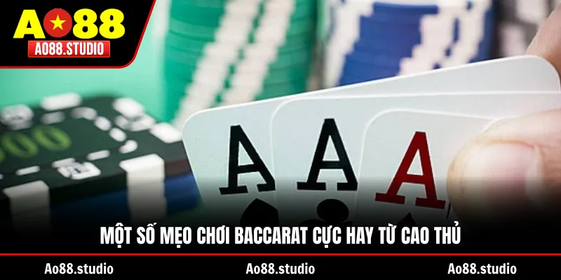 Một số mẹo chơi Baccarat cực hay từ cao thủ