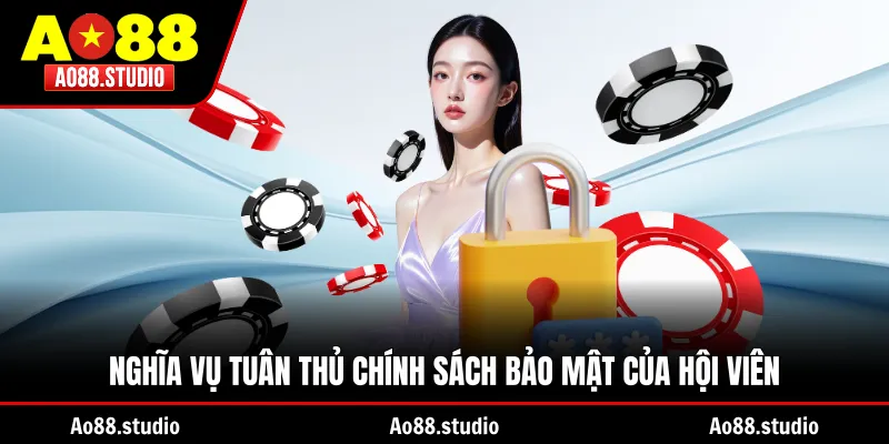 Nghĩa vụ tuân thủ chính sách bảo mật của hội viên