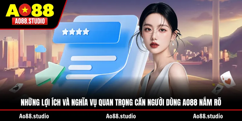 Những lợi ích và nghĩa vụ quan trọng cần người dùng AO88 nắm rõ