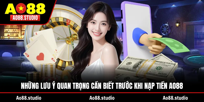 Những lưu ý quan trọng cần biết trước khi nạp tiền AO88