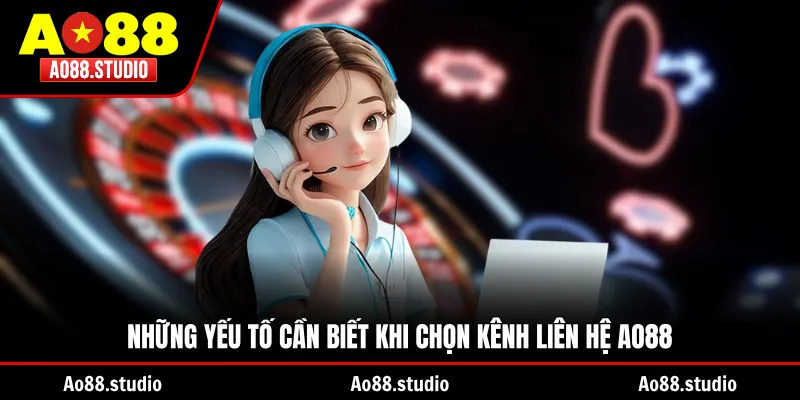 Những yếu tố cần biết khi chọn kênh liên hệ AO88