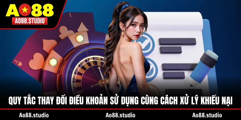 Quy tắc thay đổi điều khoản sử dụng cùng cách xử lý khiếu nại
