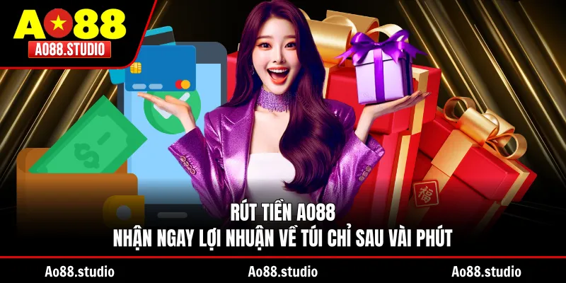 Rút Tiền AO88 - Nhận Ngay Lợi Nhuận Về Túi Chỉ Sau Vài Phút
