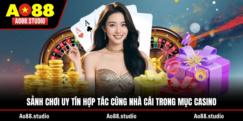 Sảnh chơi uy tín hợp tác cùng nhà cái trong mục Casino