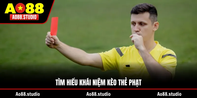 Tìm hiểu khái niệm kèo thẻ phạt