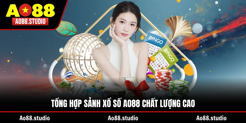 Tổng hợp sảnh xổ số AO88 chất lượng cao