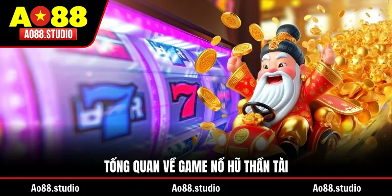 Tổng quan về game nổ hũ Thần Tài
