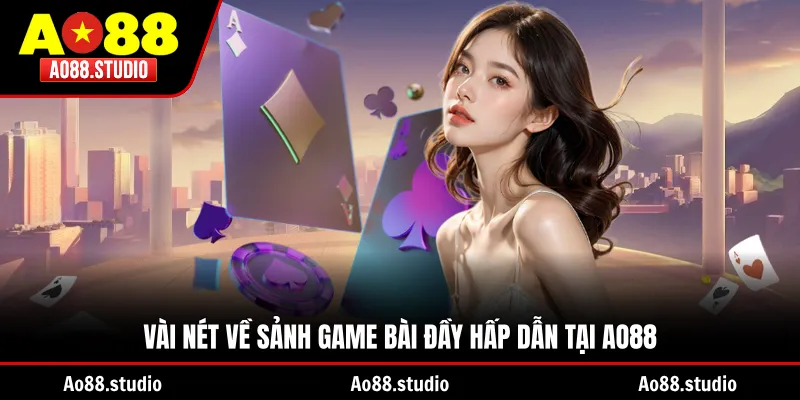 Vài nét về sảnh game bài đầy hấp dẫn tại AO88